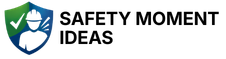 Safety Moment Ideas